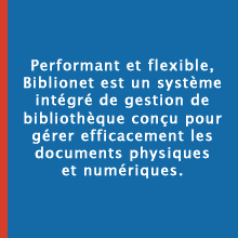 Performant et flexible, Biblionet est un systme intgr de gestion de bibliothque conu pour grer efficacement les documents physiques et numriques.